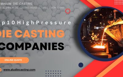 Top 10 High-Pressure Die Casting Companies in the World