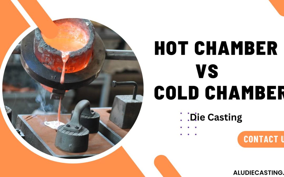 Cold Chamber vs. Hot Chamber Die-Casting: Basic Guide 2024