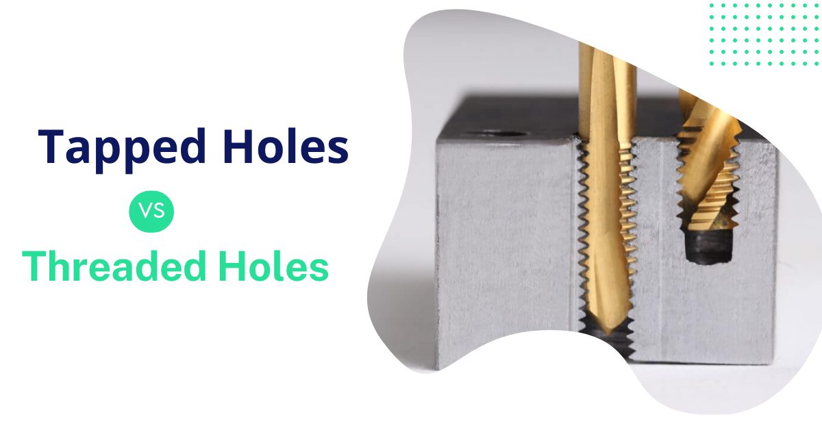 tapped holes vs threaded holes