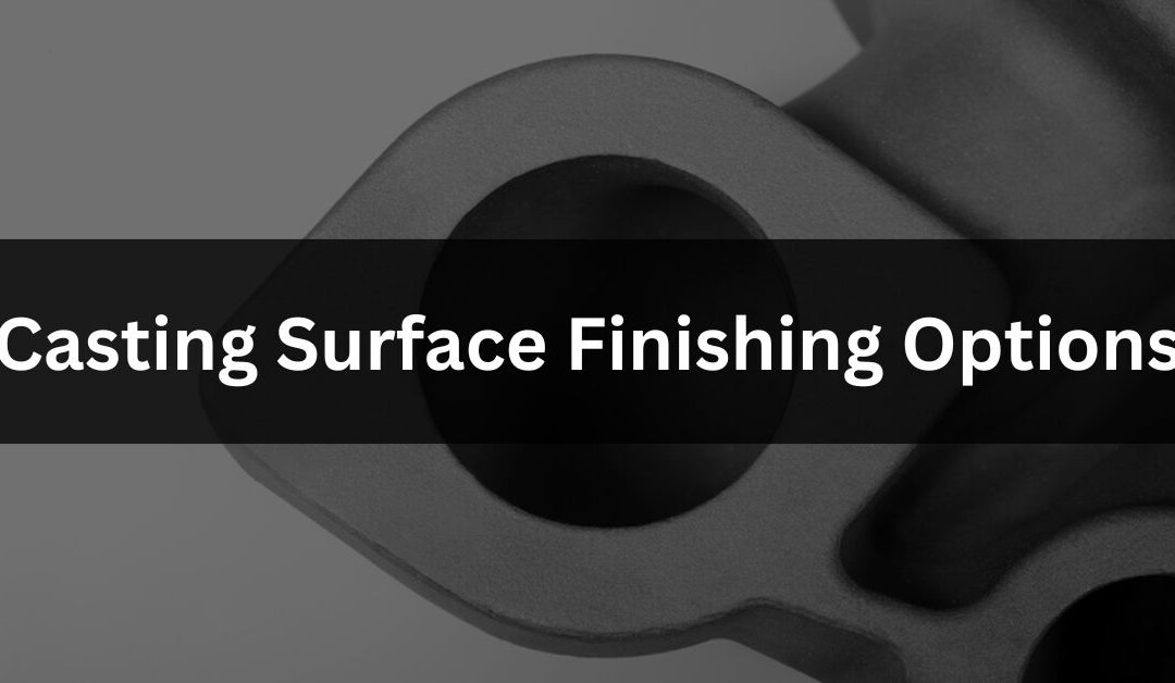 Die Casting Surface Finishing Options