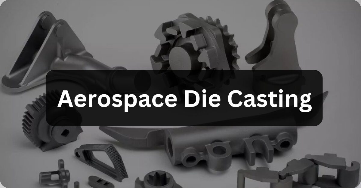 aerospace die casting capabilities