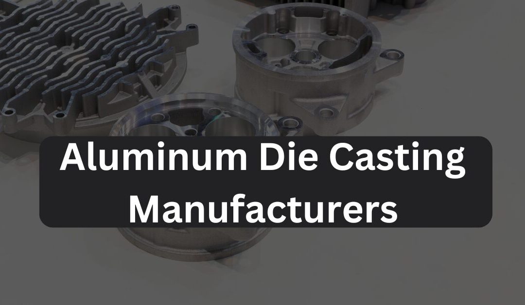 The Ultimate Guide to Aluminum Die Casting Manufacturers