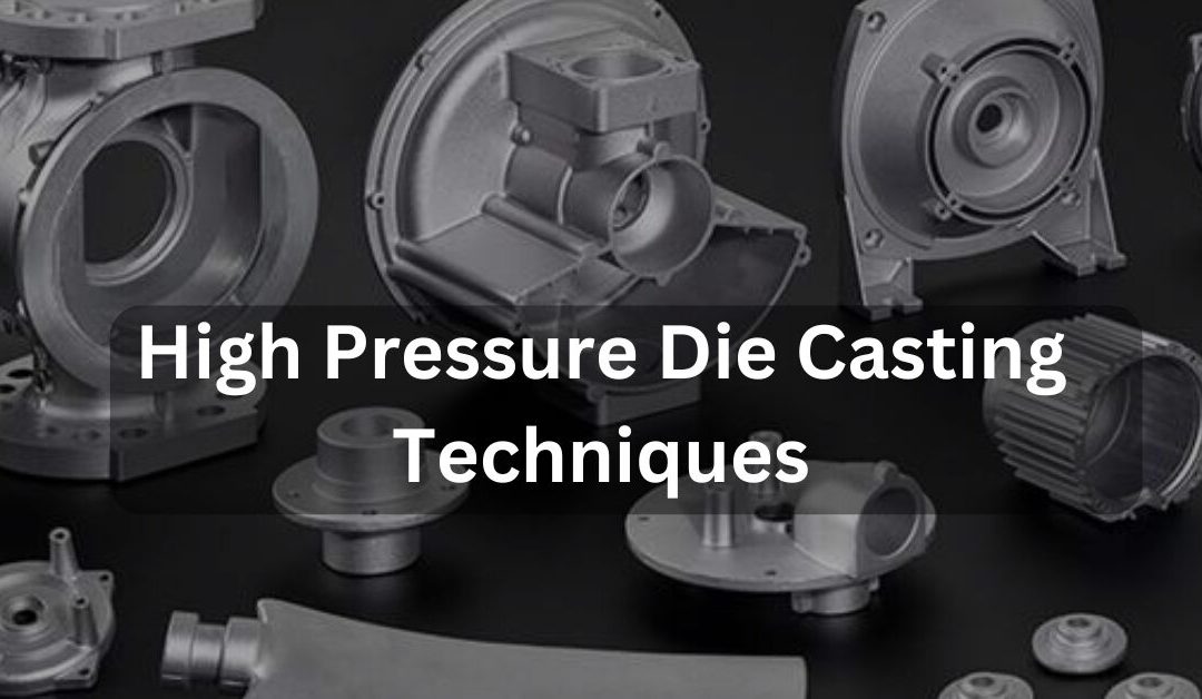 High Pressure Die Casting Techniques