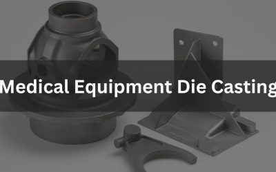 Medical Equipment Die Casting | Complete Guide