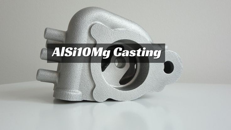 AlSi10Mg Casting: Applications, Process, and Advantages