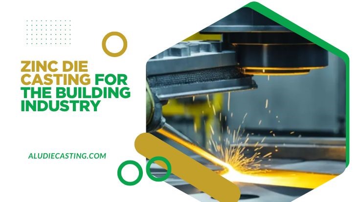zinc die casting for building industry