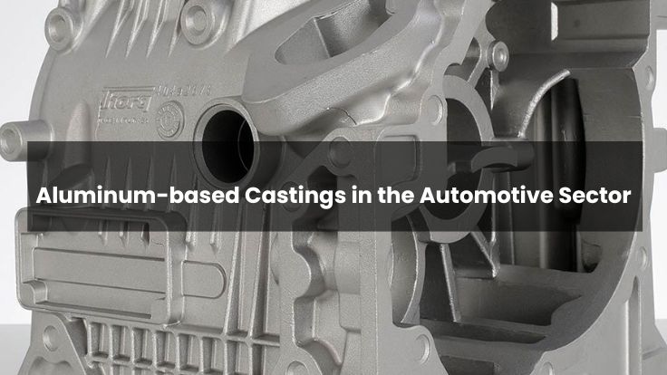Aluminum-based Castings in the Automotive Sector