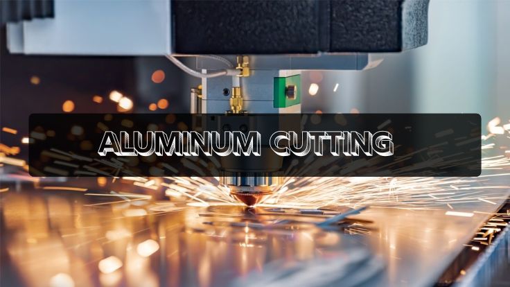 Types of Aluminum Cutting Processes