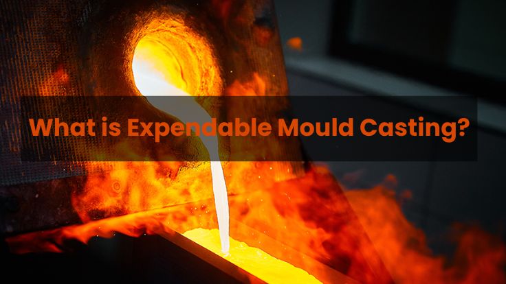 What is Expendable Mould Casting?