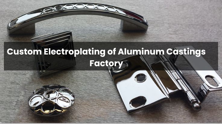 Custom Electroplating of Aluminum Castings Factory