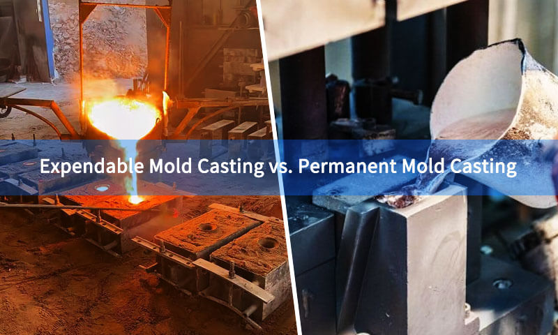 Permanent Mold Casting vs Expendable Mold Casting