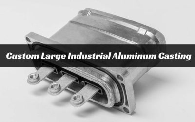 Custom Large Industrial Aluminum Casting – A Complete Guide