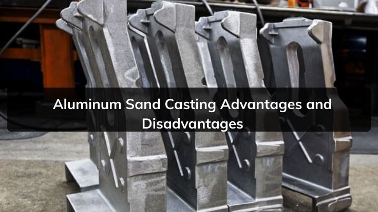 Aluminum Sand Casting Advantages and Disadvantages
