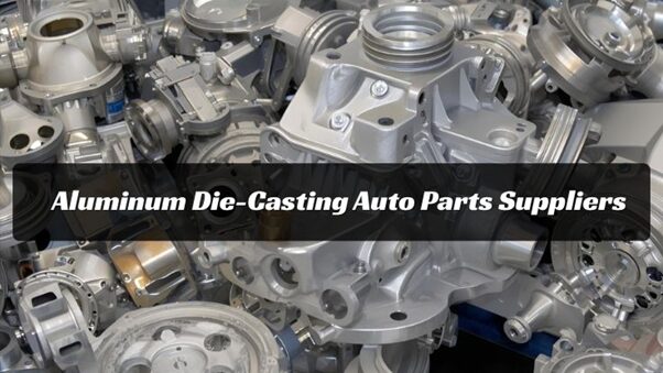 Top Aluminum Die-Casting Auto Parts Suppliers in China and the World