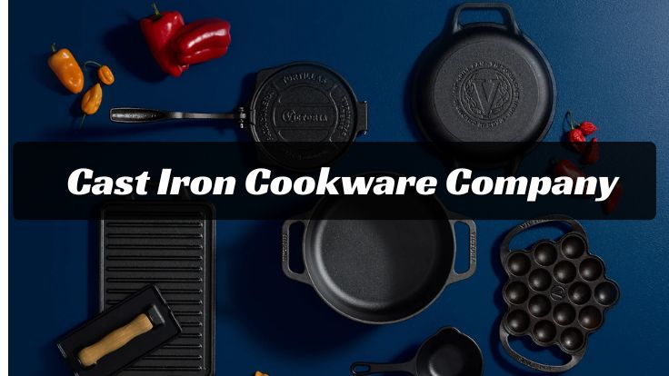 Cast Iron Cookware Company: The Timeless Choice for Durable Kitchenware