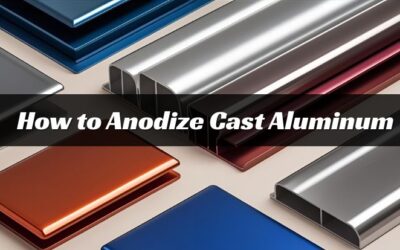 How to Anodize Cast Aluminum: A Complete Guide