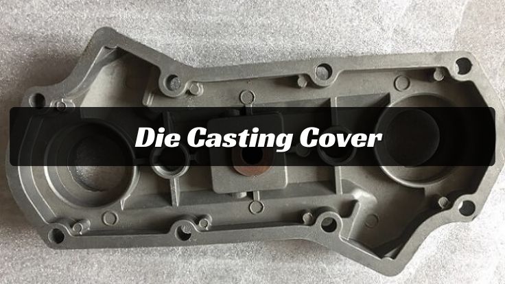 Die Casting Cover: Strength, Precision, and Performance