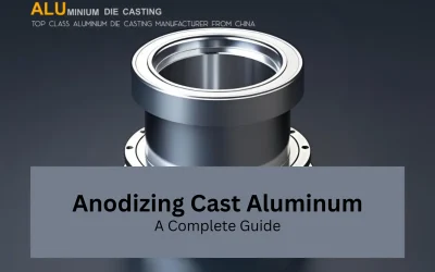 Anodizing Die Cast Aluminum  – A Complete Guide
