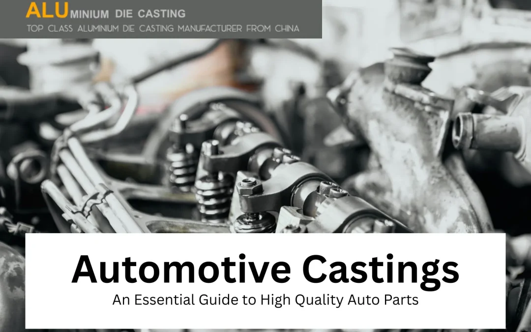 Automotive Castings: The Ultimate Guide to High-Quality Auto Parts