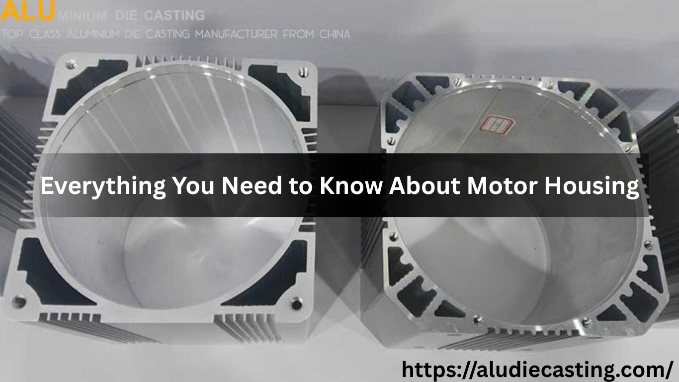 Everything You Need to Know About Motor Housing