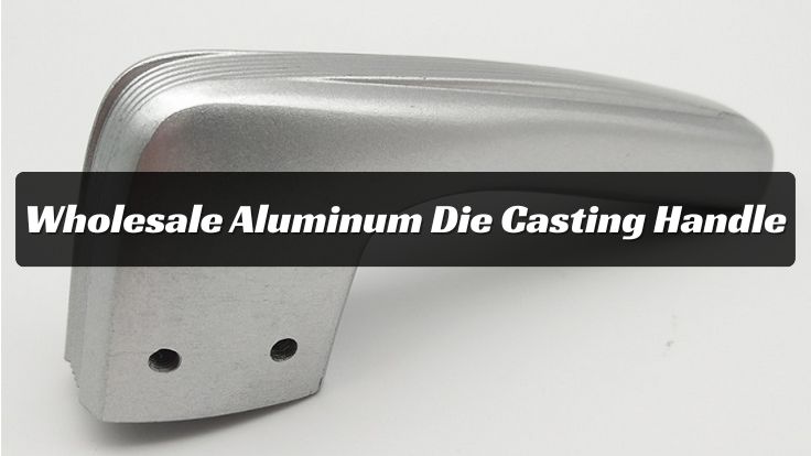 Wholesale Aluminum Die Casting Handle