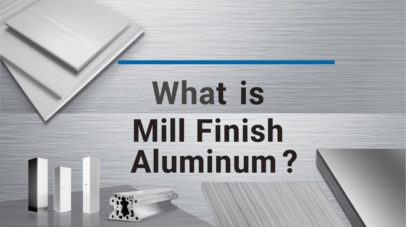 What is Mill Finish Aluminum