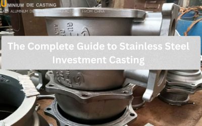 The Complete Guide to Stainless Steel Investment Casting