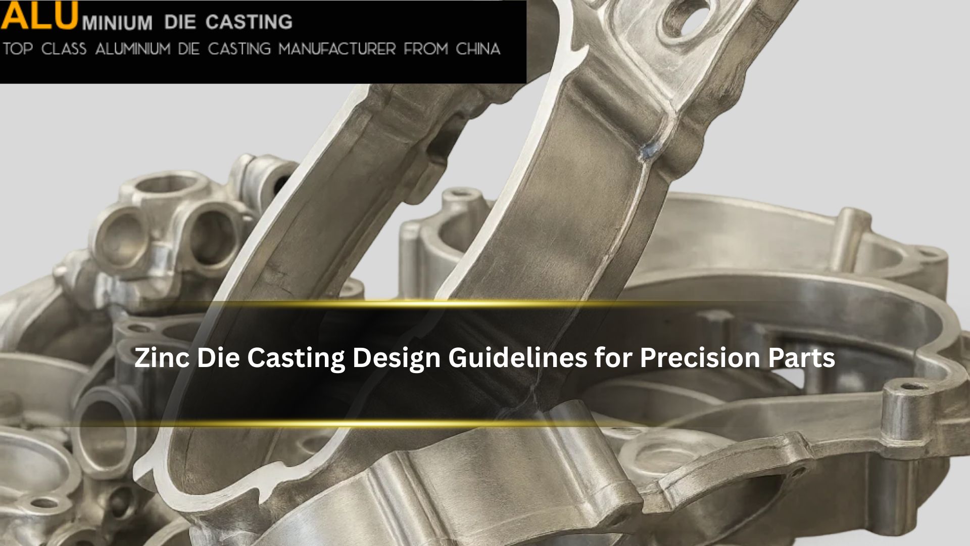 Zinc Die Casting Design Guidelines for Precision Parts Zinc Die Casting Design Guidelines for Precision Parts