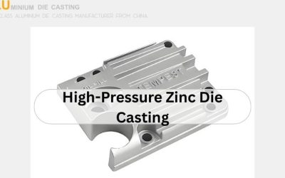 High-Pressure Zinc Die Casting: A Comprehensive Guide