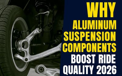 Why Aluminum Suspension Components Boost Ride Quality 2026