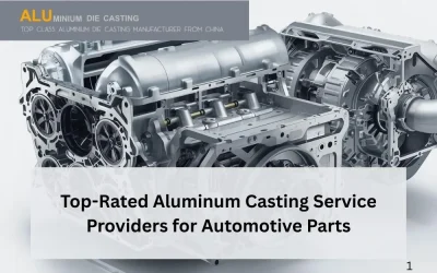 What are the Top Rated Aluminum Die Casting Service Providers for Automotive Parts