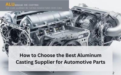 How to Choose the Best Aluminum Casting Supplier for Automotive Parts