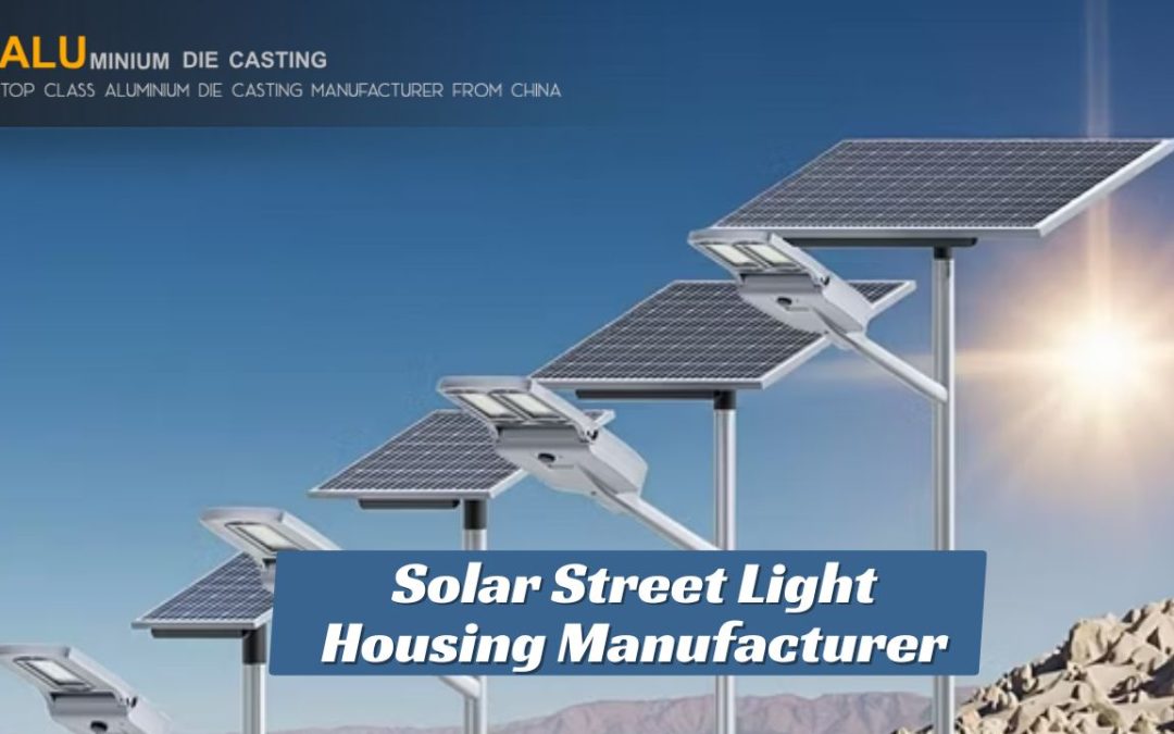 Solar Street Light Housing Manufacturer: Complete Guide