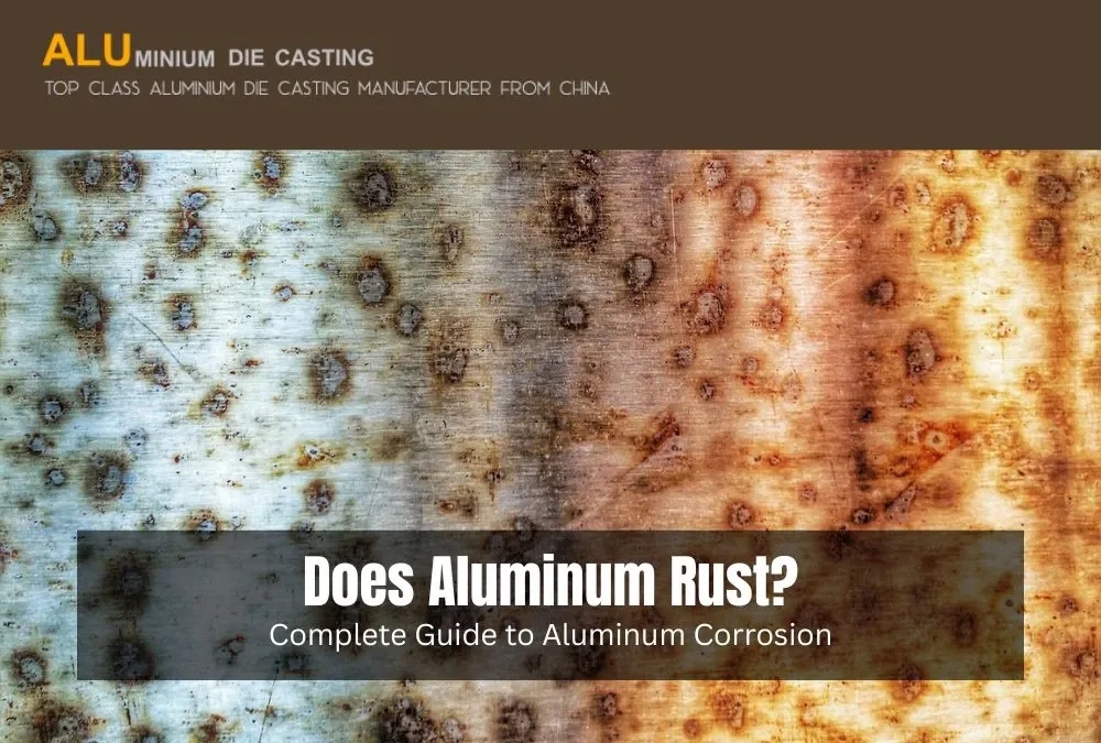 Does Aluminum Rust? Complete Guide to Aluminum Corrosion